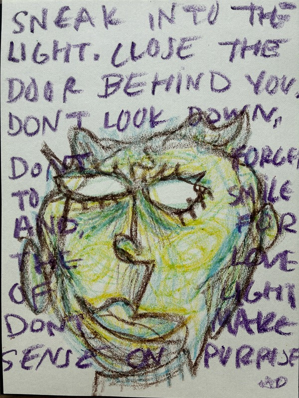Sneak into the light. Close the door